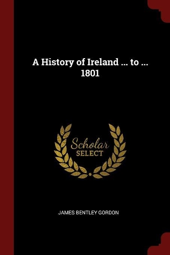 A History of Ireland ... to ... 1801