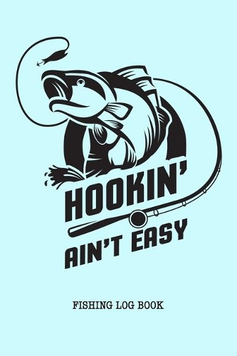 Hookin' Ain't Easy Fishing Log Book