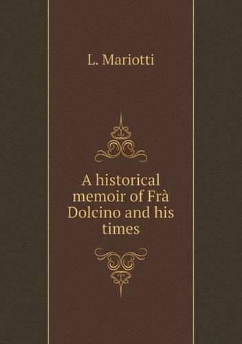 A historical memoir of Frà Dolcino and his times