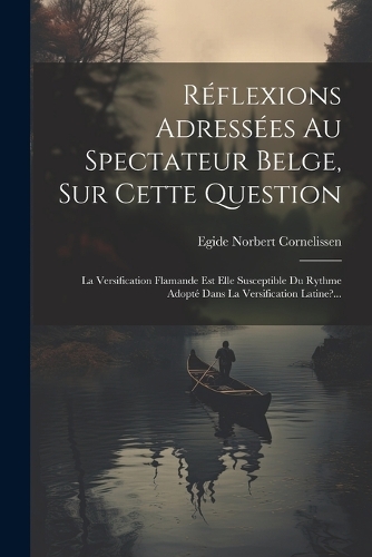 Réflexions Adressées Au Spectateur Belge, Sur Cette Question