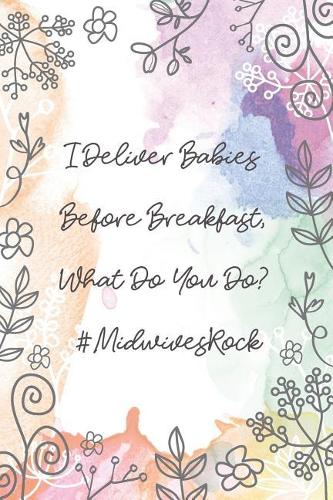 I Deliver Babies Before Breakfast, What Do You Do? #MidwivesRock