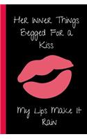 Her Inner Things Begged For a Kiss. My Lips Make it Rain.