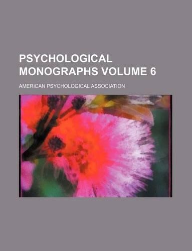 Psychological Monographs Volume 6