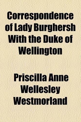 Correspondence of Lady Burghersh with the Duke of Wellington