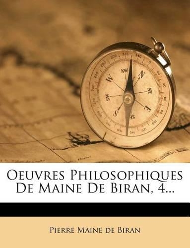 Oeuvres Philosophiques de Maine de Biran, 4...