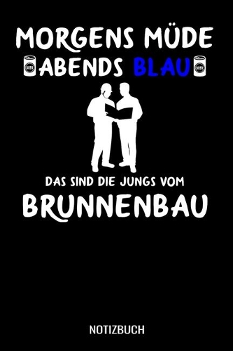 Morgens Müde abends blau das sind die Jungs vom Brunnenbau