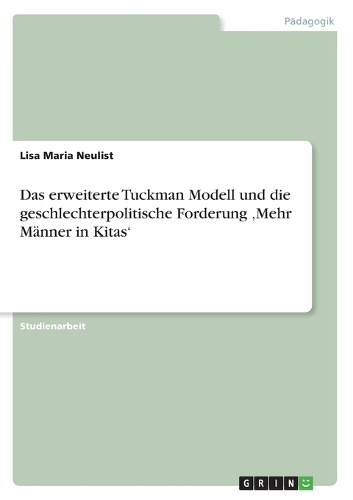 Das erweiterte Tuckman Modell und die geschlechterpolitische Forderung 'Mehr Männer in Kitas'