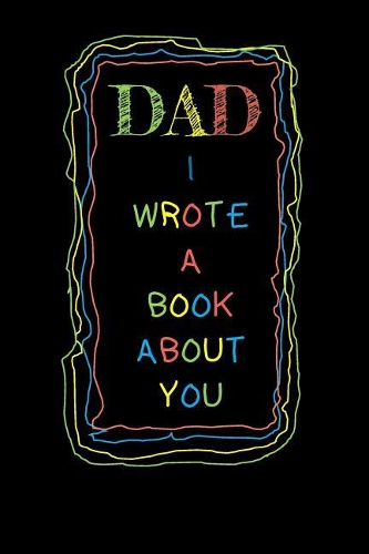 Dad I Wrote A Book About You