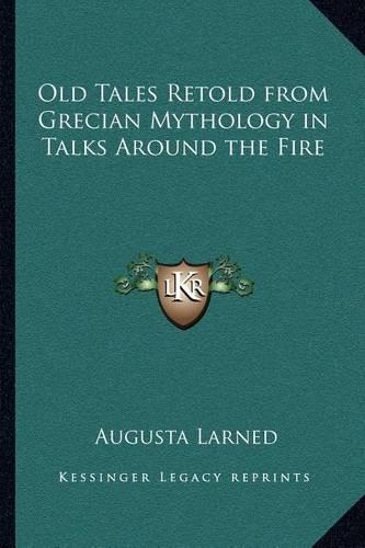 Old Tales Retold from Grecian Mythology in Talks Around the Fire