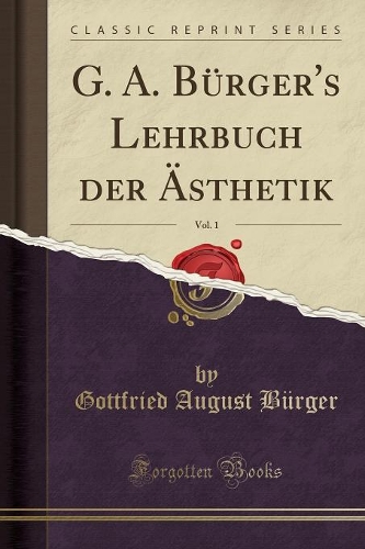 G. A. Bürger's Lehrbuch Der Ästhetik, Vol. 1 (Classic Reprint)