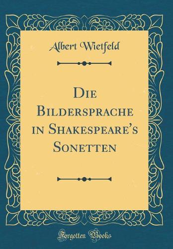 Die Bildersprache in Shakespeare's Sonetten (Classic Reprint)
