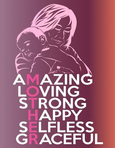 Amazing Loving Strong Happy Selfless Graceful Mother