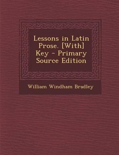 Lessons in Latin Prose. [With] Key