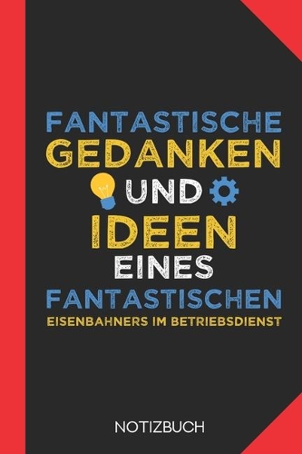 Fantastische Gedanken eines Eisenbahners im Betriebsdienst