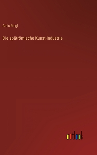 Die spätrömische Kunst-Industrie