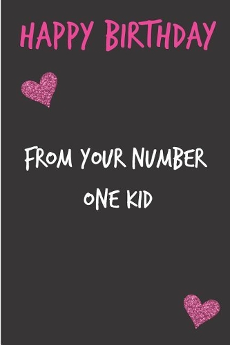 Happy Birthday, from Your Number One Kid