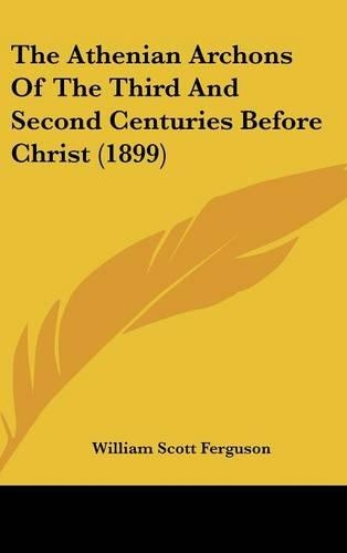The Athenian Archons Of The Third And Second Centuries Before Christ (1899)