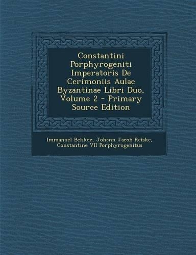 Constantini Porphyrogeniti Imperatoris de Cerimoniis Aulae Byzantinae Libri Duo, Volume 2