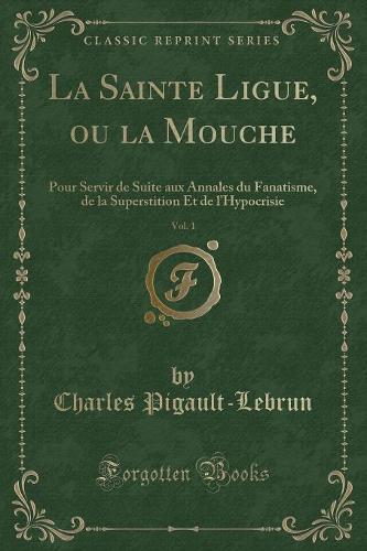 La Sainte Ligue, Ou La Mouche, Vol. 1
