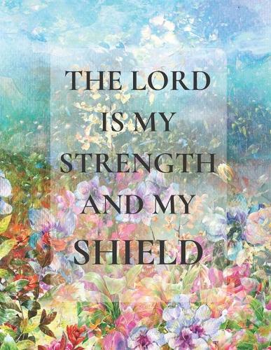 The Lord Is My Strength And My Shield
