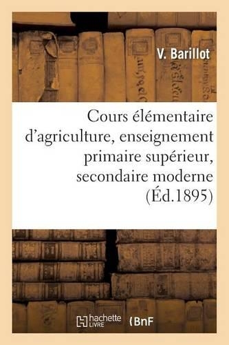 Cours Élémentaire d'Agriculture, À l'Usage de l'Enseignement Primaire Supérieur & Secondaire Moderne