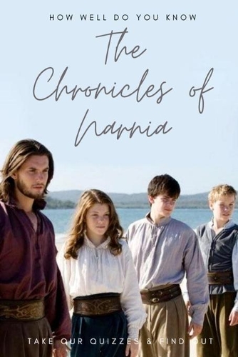 How Well Do You Know The Chronicles of Narnia