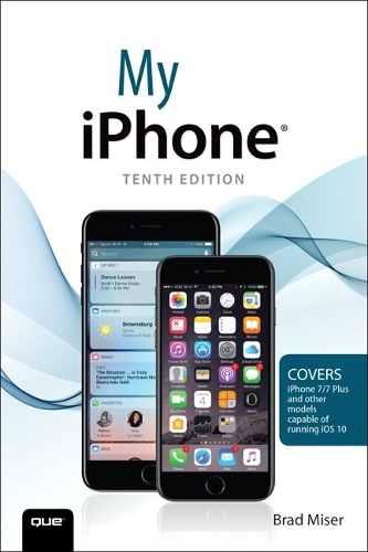 My iPhone (Covers iPhone 7/7 Plus and other models running iOS 10)