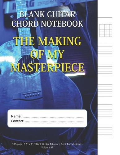 The Making Of My Masterpiece - Blank Guitar Chord Notebook