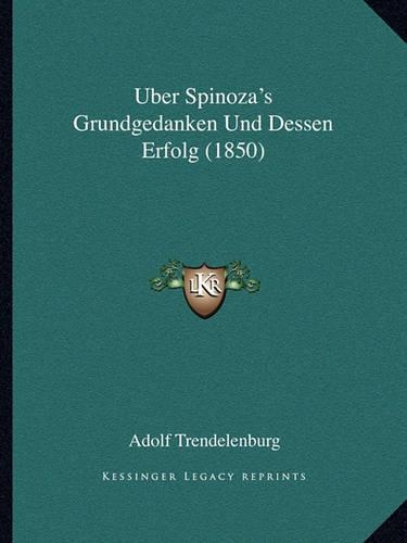 Uber Spinoza's Grundgedanken Und Dessen Erfolg (1850)
