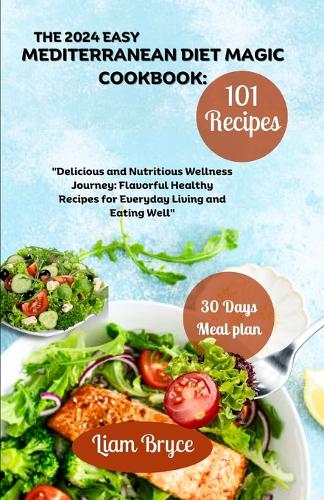The 2024 Easy Mediterranean Diet Magic Cookbook