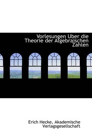 Vorlesungen Uber Die Theorie Der Algebraischen Zahlen