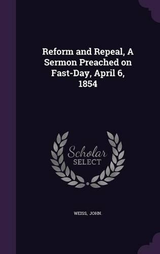 Reform and Repeal, a Sermon Preached on Fast-Day, April 6, 1854
