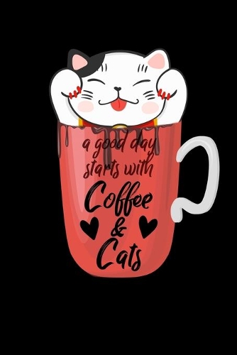 A Good Day Starts With Coffee And Cats