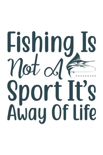 Fishing is not a sport it's away of life