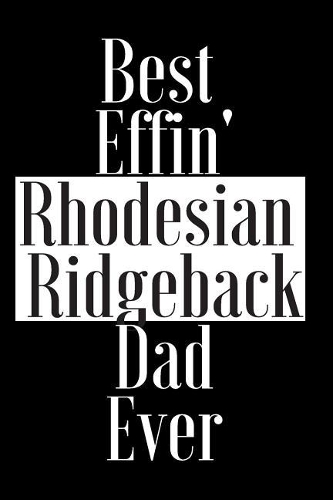 Best Effin Rhodesian Ridgeback Dad Ever