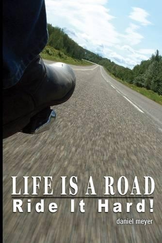 Life Is a Road : Ride It Hard