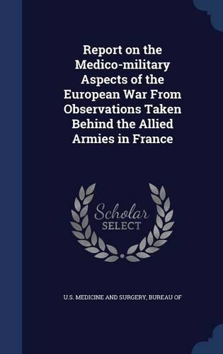 Report on the Medico-military Aspects of the European War From Observations Taken Behind the Allied Armies in France