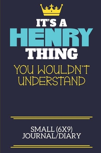 It's A Henry Thing You Wouldn't Understand Small (6x9) Journal/Diary