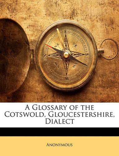 A Glossary of the Cotswold, Gloucestershire, Dialect