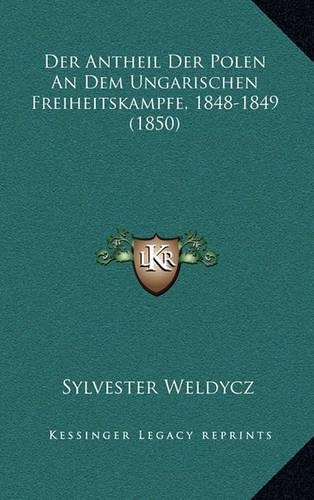 Der Antheil Der Polen An Dem Ungarischen Freiheitskampfe, 1848-1849 (1850)