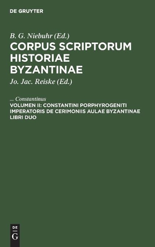 Constantini Porphyrogeniti Imperatoris de Cerimoniis Aulae Byzantinae Libri Duo