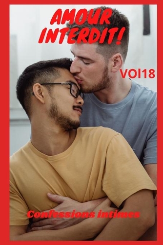 Amour interdit (vol 18): Confessions intimes, sexes entre adultes, histoires érotiques, amour, fantasme