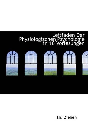 Leitfaden Der Physiologischen Psychologie in 16 Vorlesungen