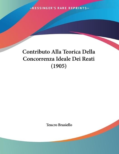 Contributo Alla Teorica Della Concorrenza Ideale Dei Reati (1905)