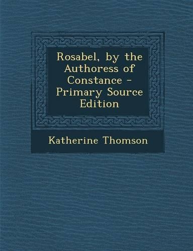 Rosabel, by the Authoress of Constance