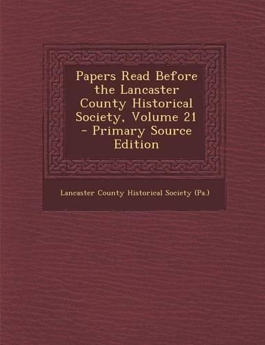 Papers Read Before the Lancaster County Historical Society, Volume 21