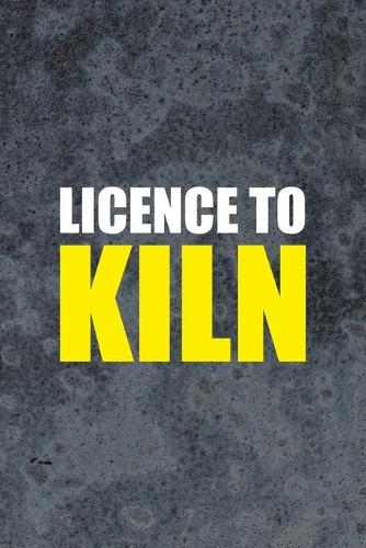 Licence To Kiln