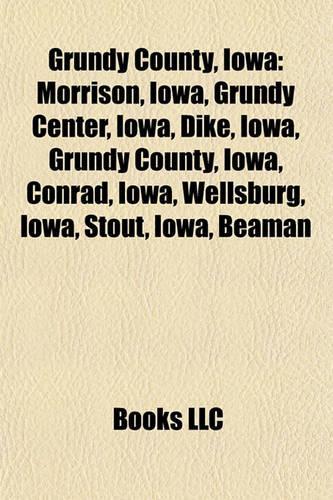Grundy County, Iowa: Morrison, Iowa, Grundy Center, Iowa, Dike, Iowa, Grundy County, Iowa, Conrad, Iowa, Wellsburg, Iowa, Stout, Iowa, Beaman(English)