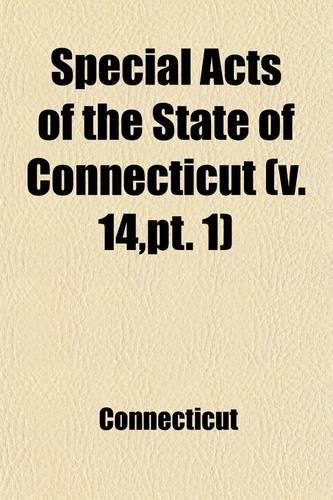Special Acts of the State of Connecticut Volume 14, PT. 1