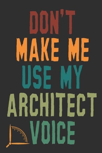Don't Make Me Use My Architect Voice
